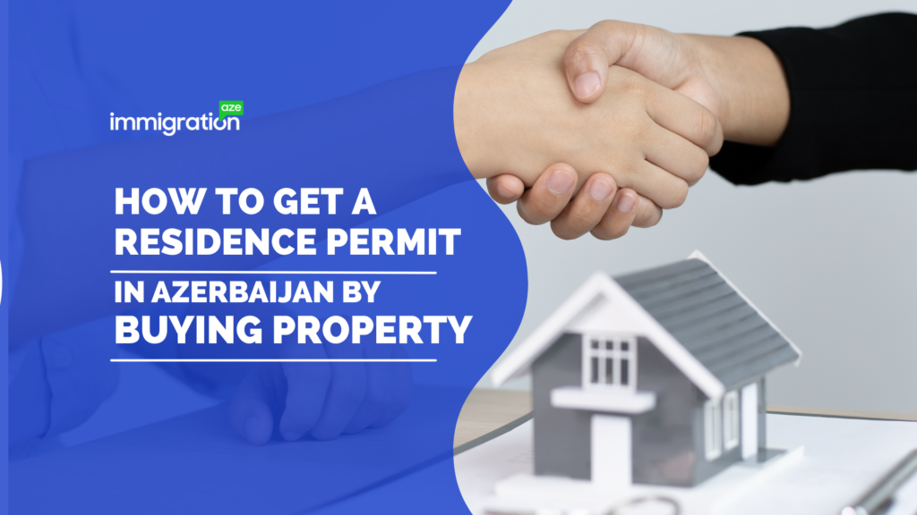 How to Get a Residence Permit in Azerbaijan by Buying Property